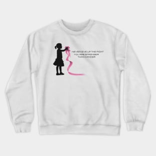 Never give up the fight you are stronger than cancer Crewneck Sweatshirt